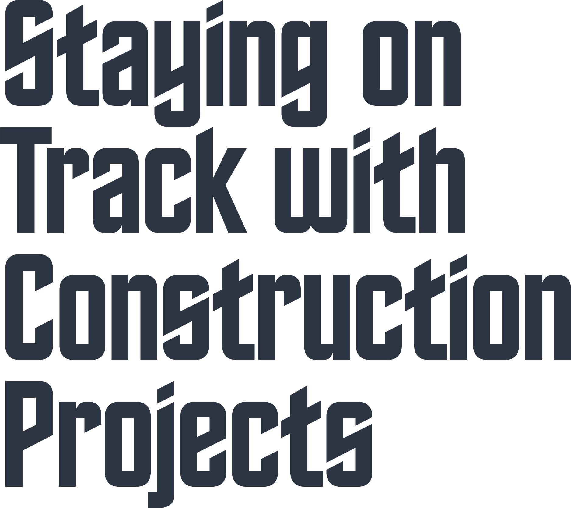 Staying on Track with Construction Projects